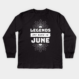 Legends Are Born In June Kids Long Sleeve T-Shirt